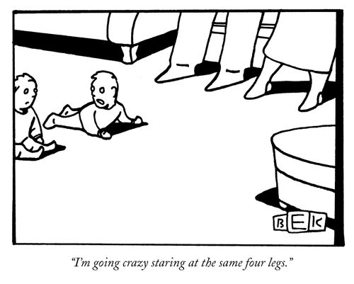 "I'm going crazy staring at the same four legs."