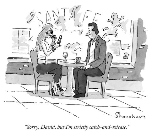 "Sorry, David, but I'm strictly catch-and-release."