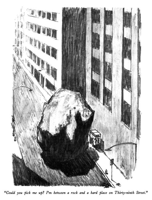 "Could you pick me up? I'm between a rock and a hard place on Thirty-ninth street."