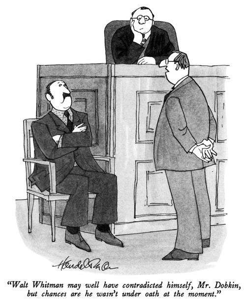 "Walt Whitman may well have contradicted himself, Mr. Dobkin, but chances are he wasn't under oath at the moment."