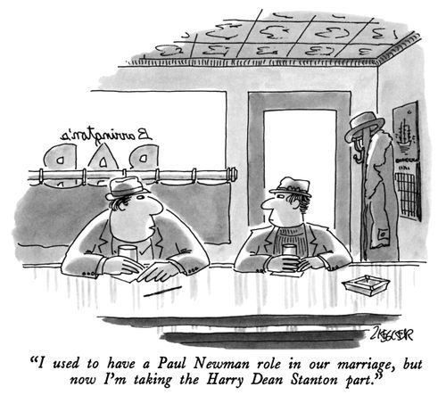 "I used to have a Paul Newman role in our marriage, but now I'm taking the Harry Dean Stanton part."
