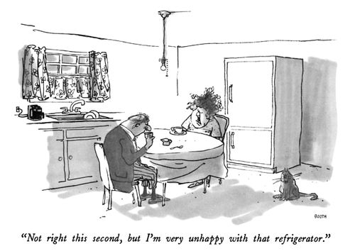 "Not right this second, but I'm very unhappy with that refrigerator."