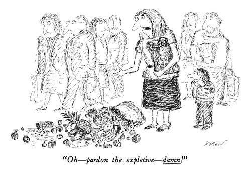 "Oh—pardon the expletive—damn!"