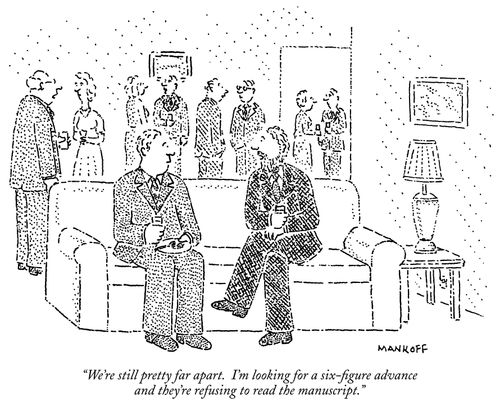 "We're still pretty far apart. I'm looking for a six-figure advance and they're refusing to read the manuscript."