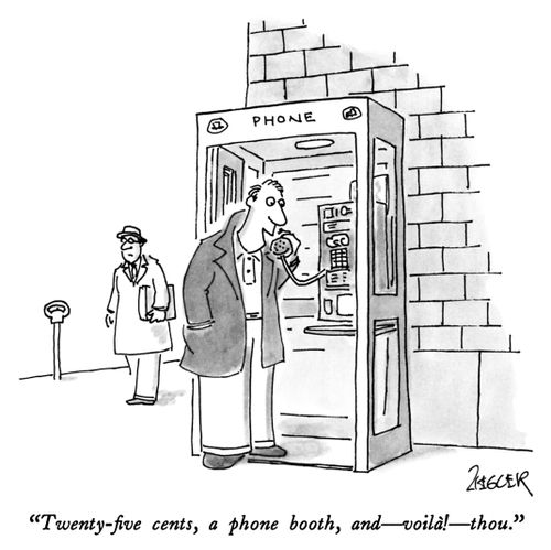 "Twenty-five cents, a phone booth, and—voilà!—thou."