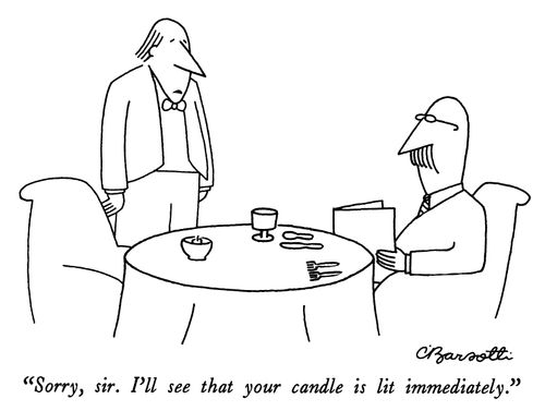 "Sorry, sir. I'll see that your candle is lit immediately."