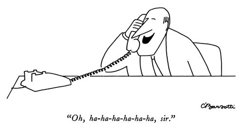"Oh, ha-ha-ha-ha-ha-ha, sir."