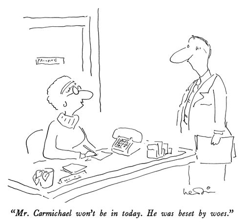 "Mr. Carmichael won't be in today. He was beset by woes."