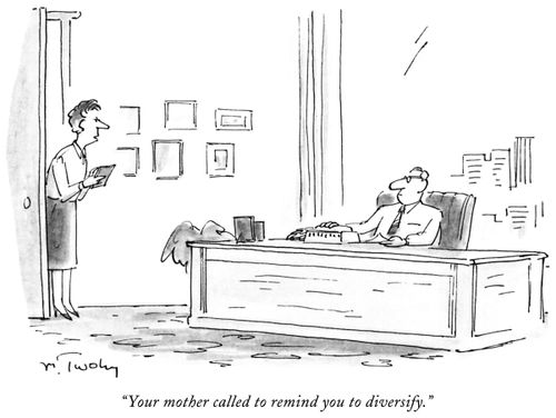 "Your mother called to remind you to diversify."
