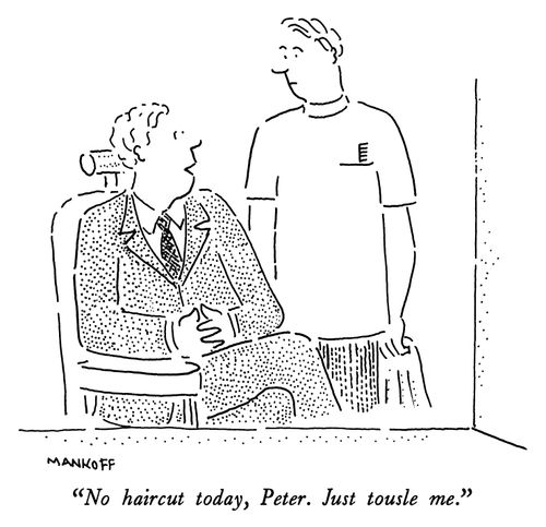"No haircut today, Peter. Just tousle me."