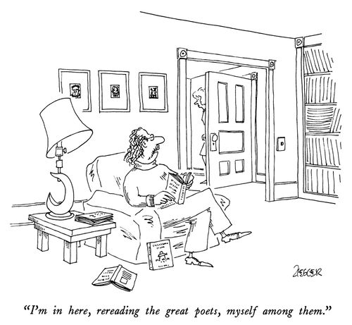 "I'm in here, rereading the great poets, myself among them."