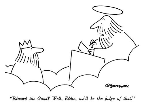 "Edward the Good? Well, Eddie, we'll be the judge of that."