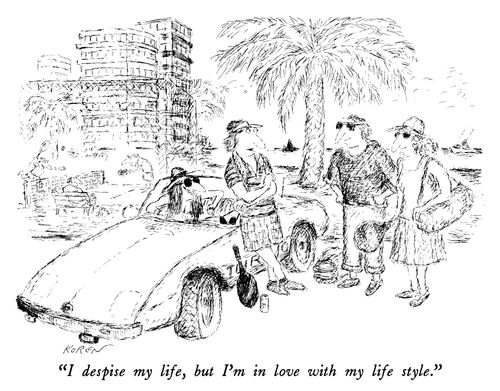 "I despise my life, but I'm in love with my life style."