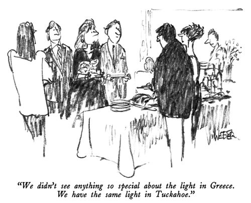 "We didn't see anything so special about the light in Greece. We have the same light in Tuckahoe."