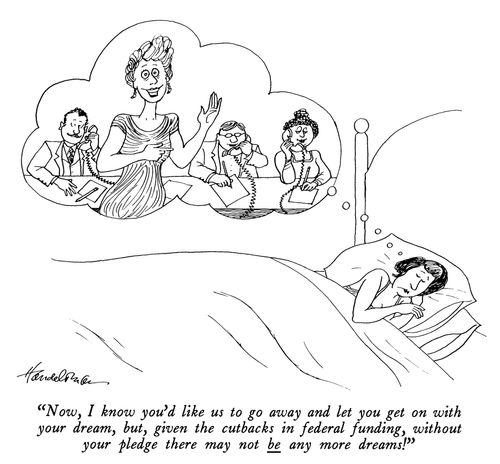 "Now, I know you'd like us to go away and let you get on with your dream, but, given the cutbacks in federal funding, without your pledge there may not be any more dreams!"