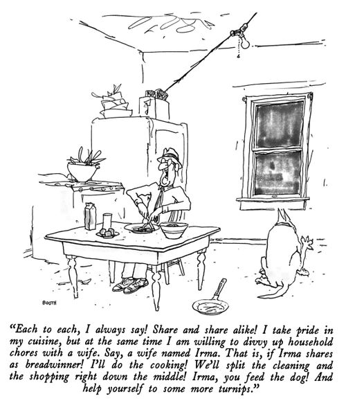 "Each to each, I always say! Share and share alike! I take pride in my cuisine, but at the same time I am willing to divvy up household chores with a wife. Say, a wife named Irma. That is, if Irma shares as breadwinner! I'll do the cooking! We'll split th