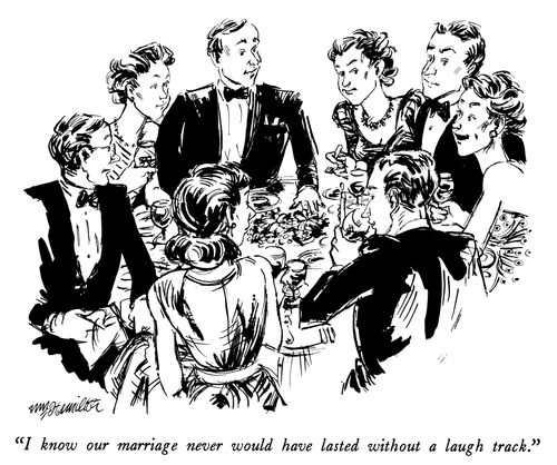 "I know our marriage never would have lasted without a laugh track."