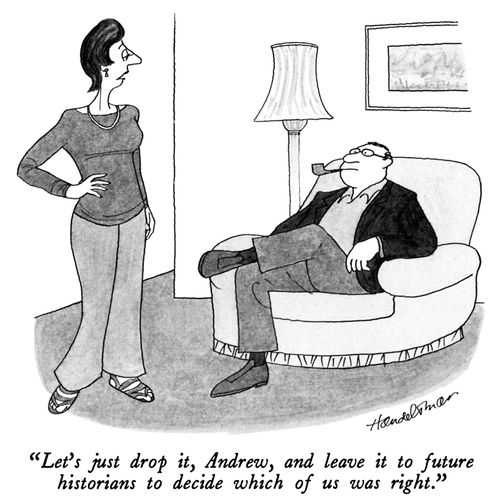 "Let's just drop it, Andrew, and leave it to future historians to decide which of us was right."