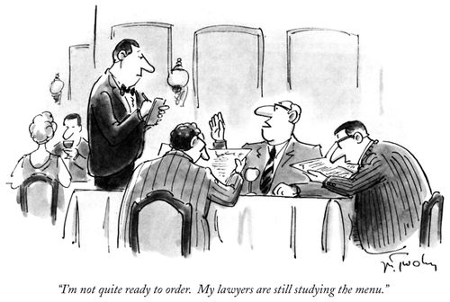 "I'm not quite ready to order. My lawyers are still studying the menu."