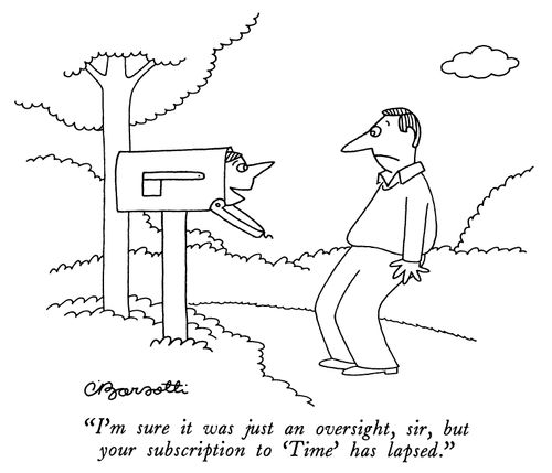 "I'm sure it was just an oversight, sir, but your subscription to 'Time' has lapsed."