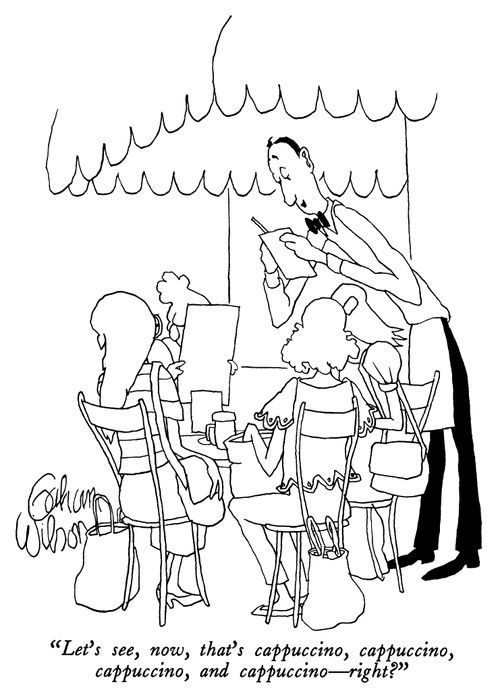 "Let's see, now, that's cappuccino, cappuccino, cappuccino, and cappuccino—right?"