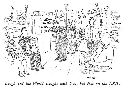 Laugh and the World Laughs with You, but Not on the I.R.T.