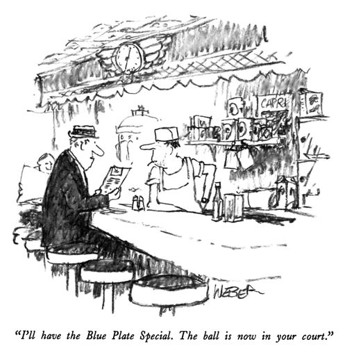 "I'll have the Blue Plate Special. The ball is now in your court."