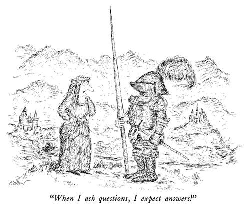 "When I ask questions, I expect answers!"