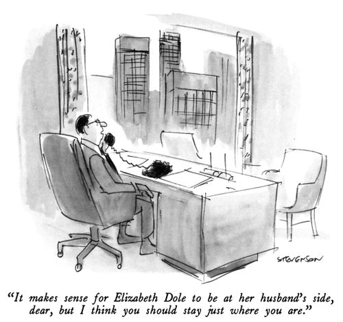 "It makes sense for Elizabeth Dole to be at her husband's side, dear, but I think you should stay just where you are."
