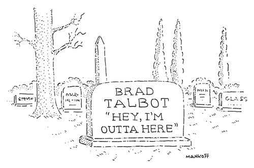 Brad Talbot - "Hey, I'm outta here."