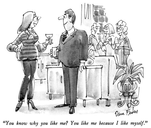 "You know why you like me? You like me because I like myself."