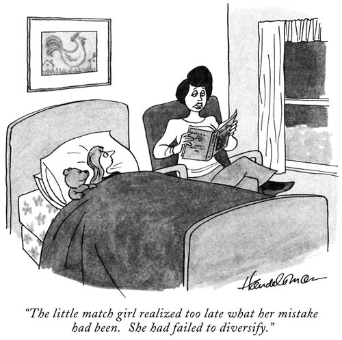 "The little match girl realized too late what her mistake had been. She had failed to diversify."