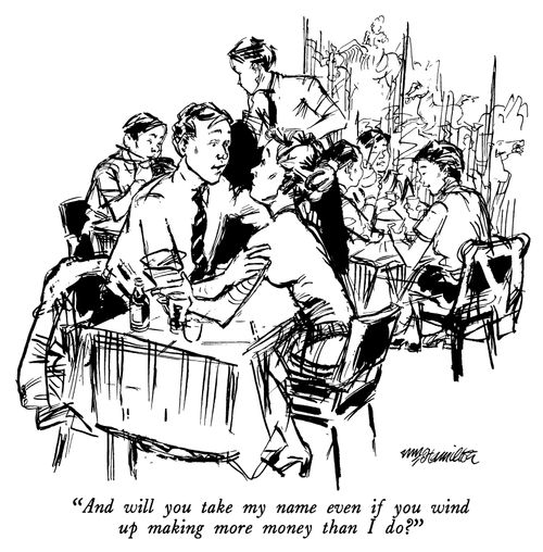 "And will you take my name even if you wind up making more money than I do?"