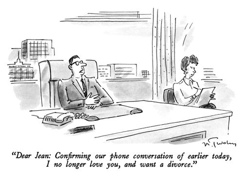 "Dear Jean: Confirming our phone conversation of earlier today, I no longer love you, and want a divorce."