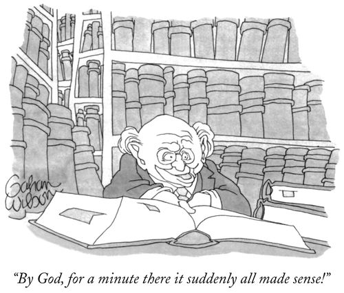 "By God, for a minute there it suddenly all made sense!"