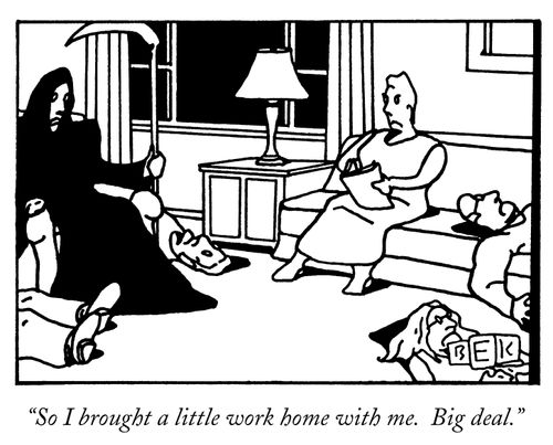 "So I brought a little work home with me. Big deal."