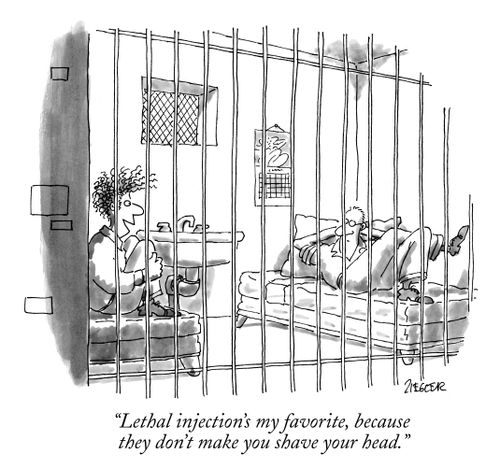 "Lethal injection's my favorite, because they don't make you shave your head."