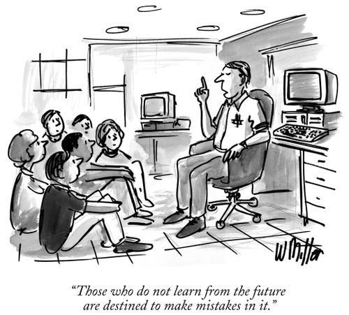 "Those who do not learn from the future are destined to make mistakes in it."