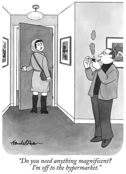 "Do you need anything magnificent? I'm off to the hypermarket."