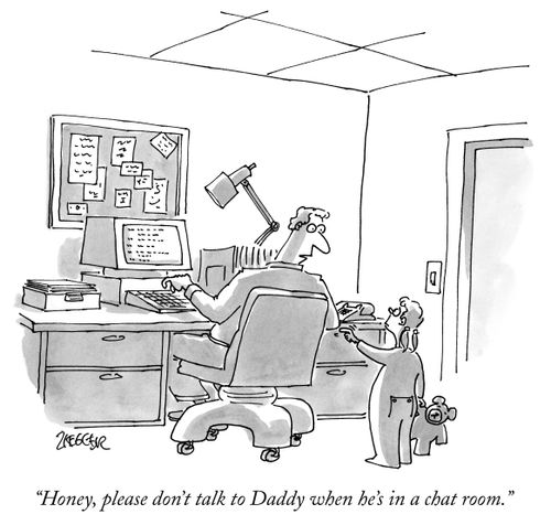 "Honey, please don't talk to Daddy when he's in a chat room."
