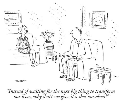"Instead of waiting for the next big thing to transform our lives, why don't we give it a shot ourselves?"