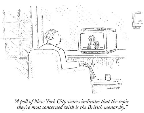 "A poll of New York City voters indicates that the topic they're most concerned with is the British monarchy."