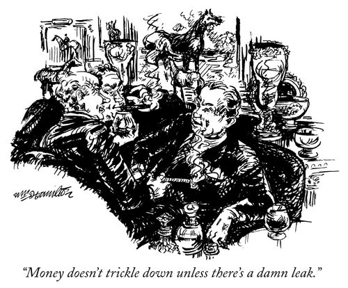 "Money doesn't trickle down unless there's a damn leak."