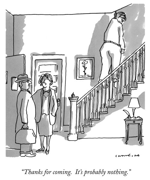 "Thanks for coming. It's probably nothing."