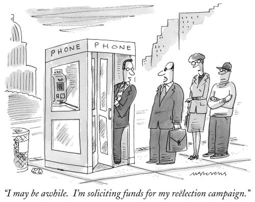 "I may be awhile. I'm soliciting funds for my reëlection campaign."