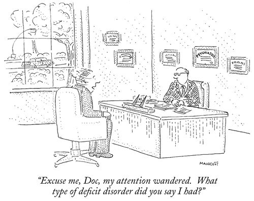 "Excuse me, Doc, my attention wandered. What type of deficit disorder did you say I had?"