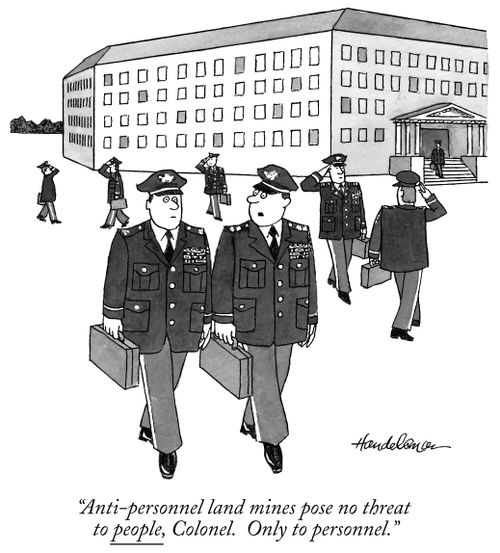 "Anti-personnel land mines pose no threat to people, Colonel. Only to personnel."