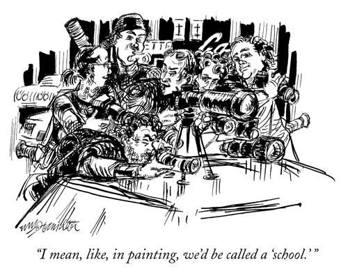 "I mean, like in painting, we'd be called a 'school'."