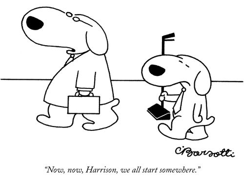"Now, now, Harrison, we all start somewhere."