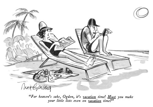 "For heaven's sake, Ogden, it's vacation time! Must you make your little lists even on vacation time?"
